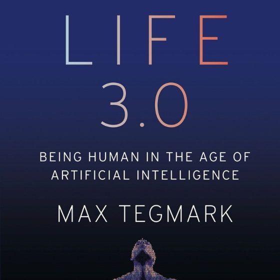 Life 3.0 by Max Tegmark 