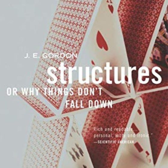 Structures: Or Why Things Don't Fall Down by J.E. Gordon